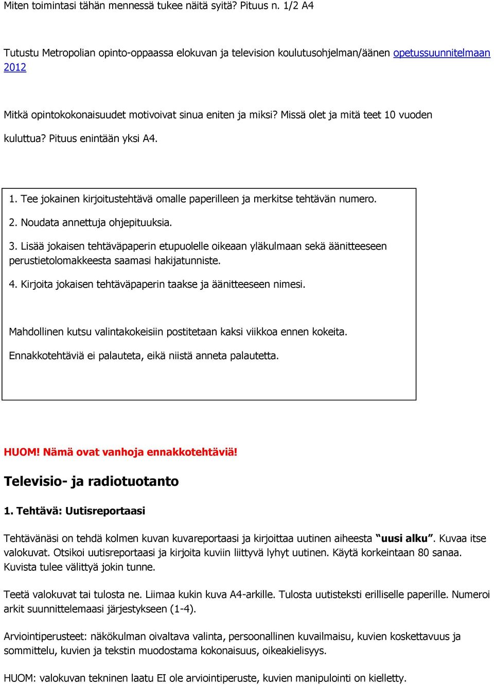 Missä olet ja mitä teet 10 vuoden kuluttua? Pituus enintään yksi A4. 1. Tee jokainen kirjoitustehtävä omalle paperilleen ja merkitse tehtävän numero. 3.
