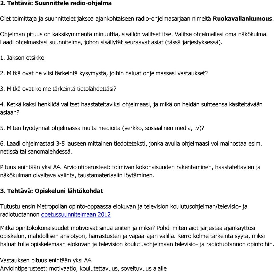 Jakson otsikko 2. Mitkä ovat ne viisi tärkeintä kysymystä, joihin haluat ohjelmassasi vastaukset? 3. Mitkä ovat kolme tärkeintä tietolähdettäsi? 4.
