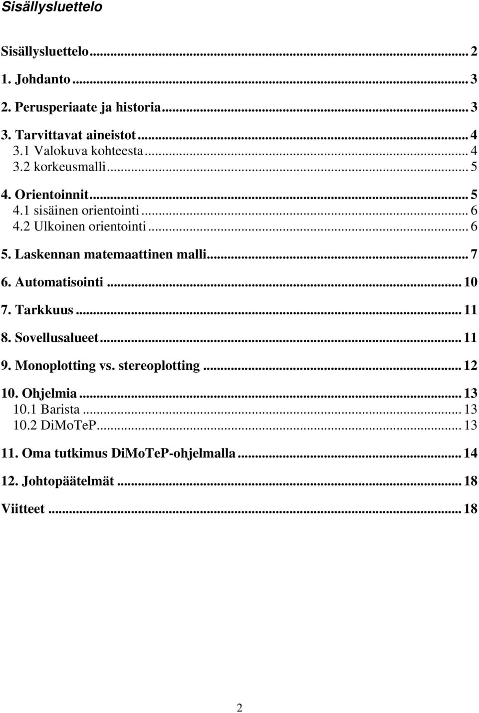 Lskennn mtemttinen mlli... 7 6. Automtisointi... 1 7. Trkkuus... 11 8. Sovelluslueet... 11 9. Monoplotting vs. stereoplotting.