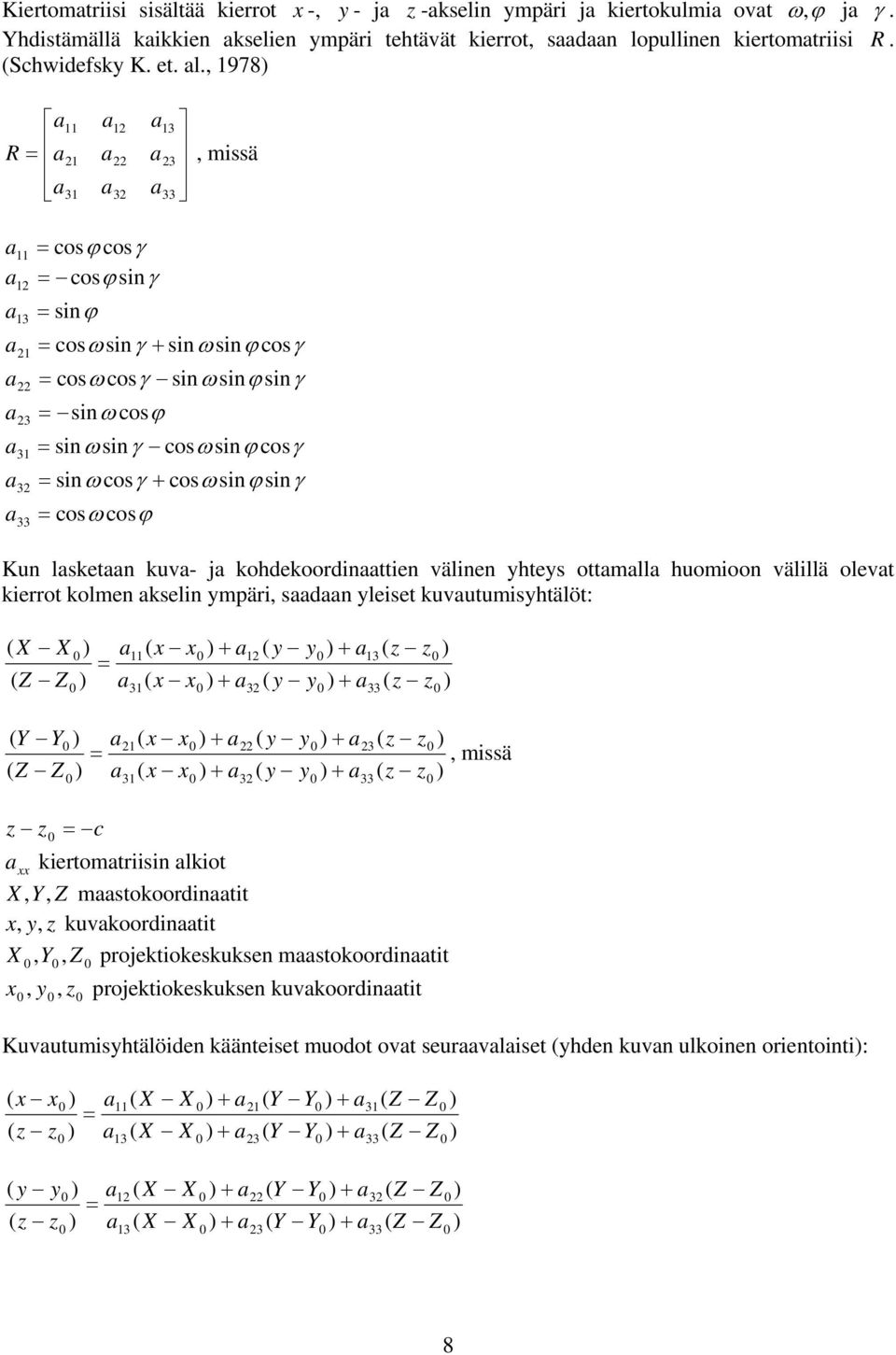 , 1978 11 12 13 R = 21 22 23, missä 31 32 33 11 12 13 21 22 23 31 32 33 = cosϕ cosγ = cosϕ sin γ = sinϕ = cosω sin γ + sinω sinϕ cosγ = cosω cosγ sinω sinϕ sin γ = sinω cosϕ = sinω sin γ cosω sinϕ