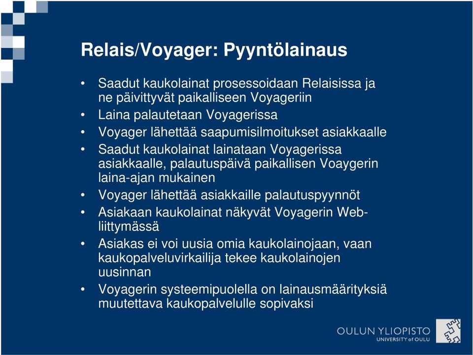 mukainen Voyager lähettää asiakkaille palautuspyynnöt Asiakaan kaukolainat näkyvät Voyagerin Webliittymässä Asiakas ei voi uusia omia kaukolainojaan,