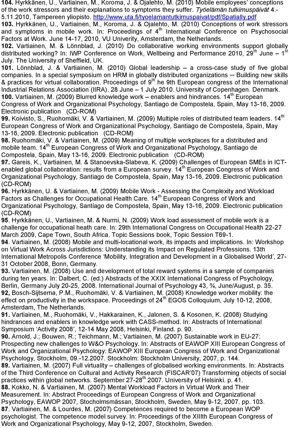 (2010) Conceptions of work stressors and symptoms in mobile work. In: Proceedings of 4 th International Conference on Psychosocial Factors at Work.