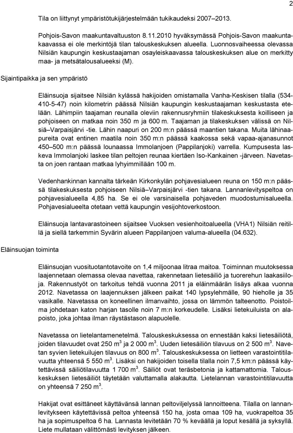 Luonnosvaiheessa olevassa Nilsiän kaupungin keskustaajaman osayleiskaavassa talouskeskuksen alue on merkitty maa- ja metsätalousalueeksi (M).