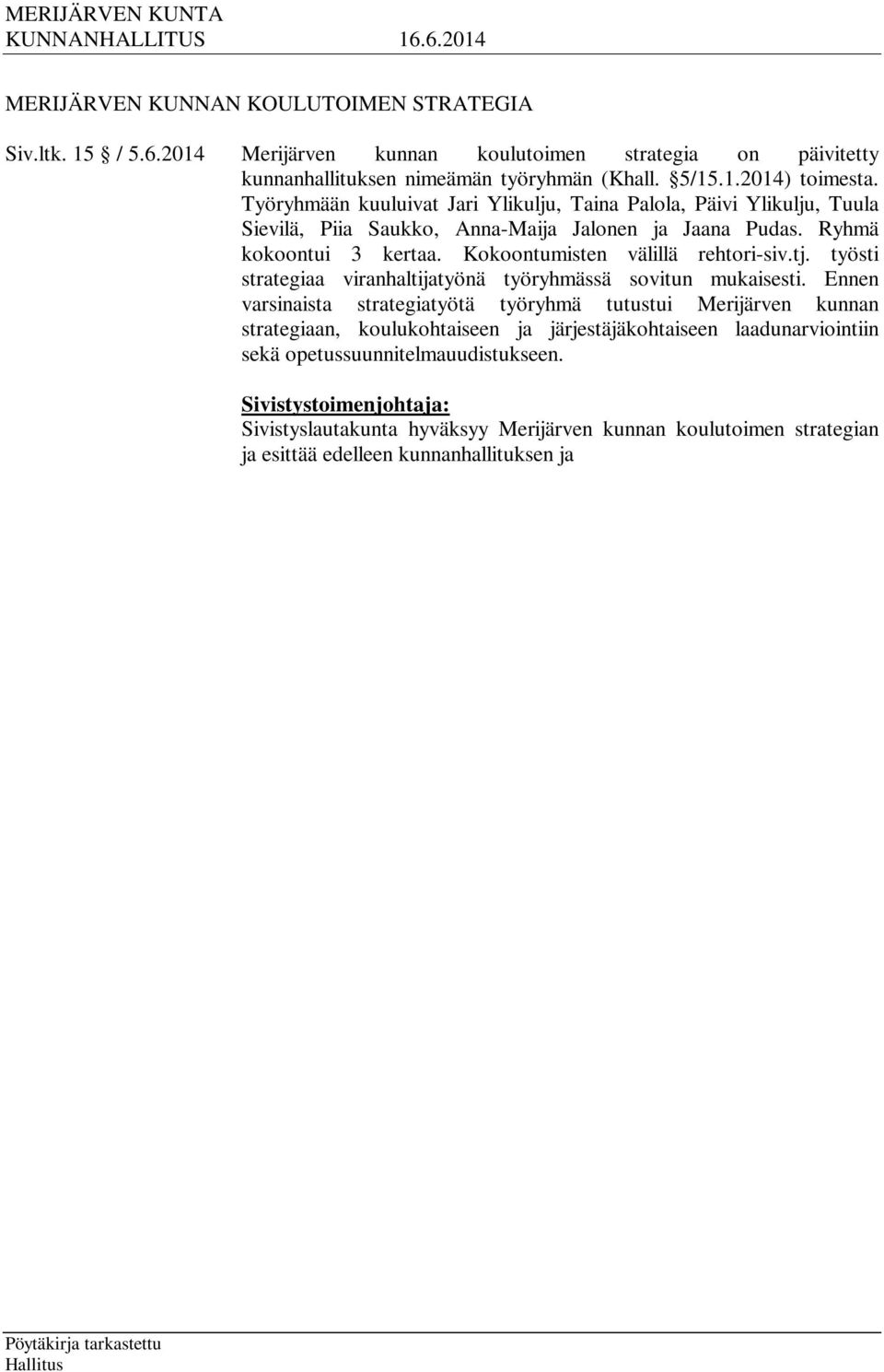 työsti strategiaa viranhaltijatyönä työryhmässä sovitun mukaisesti.