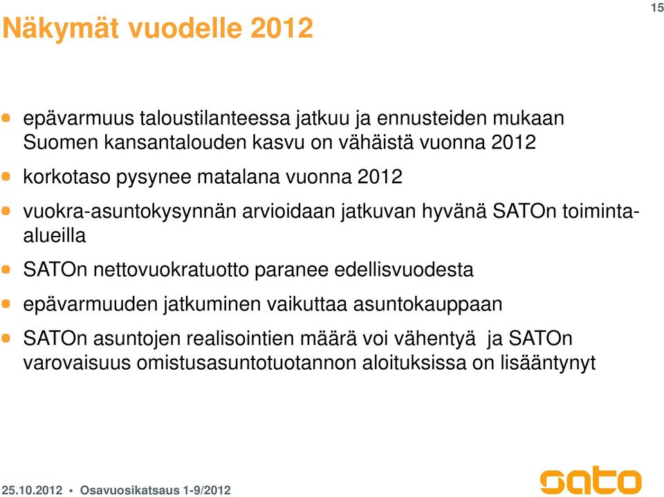 toimintaalueilla SATOn nettovuokratuotto paranee edellisvuodesta epävarmuuden jatkuminen vaikuttaa asuntokauppaan