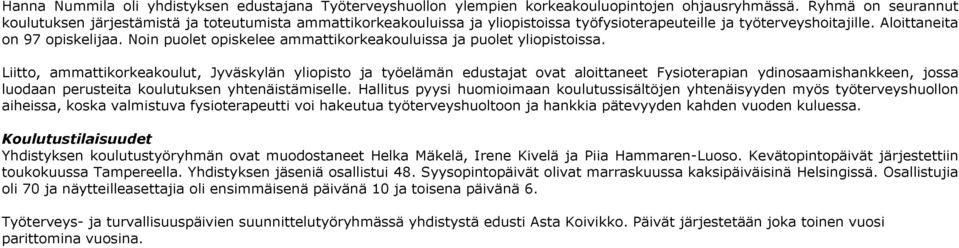 Noin puolet opiskelee ammattikorkeakouluissa ja puolet yliopistoissa.