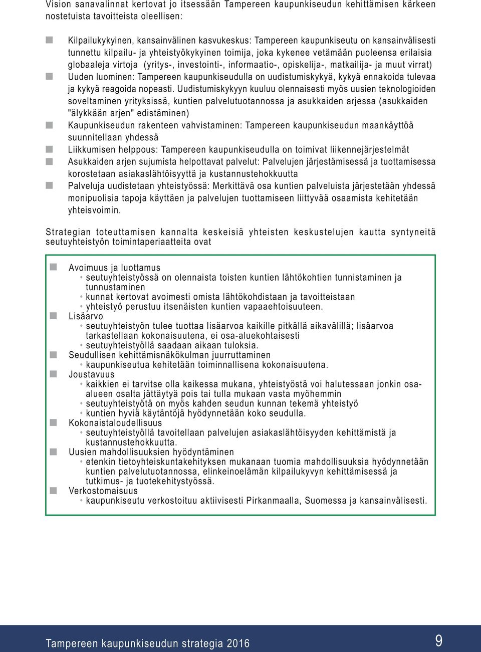 virrat) Uuden luominen: Tampereen kaupunkiseudulla on uudistumiskykyä, kykyä ennakoida tulevaa ja kykyä reagoida nopeasti.