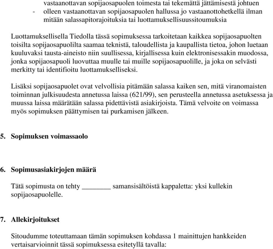 johon luetaan kuuluvaksi tausta-aineisto niin suullisessa, kirjallisessa kuin elektronisessakin muodossa, jonka sopijaosapuoli luovuttaa muulle tai muille sopijaosapuolille, ja joka on selvästi