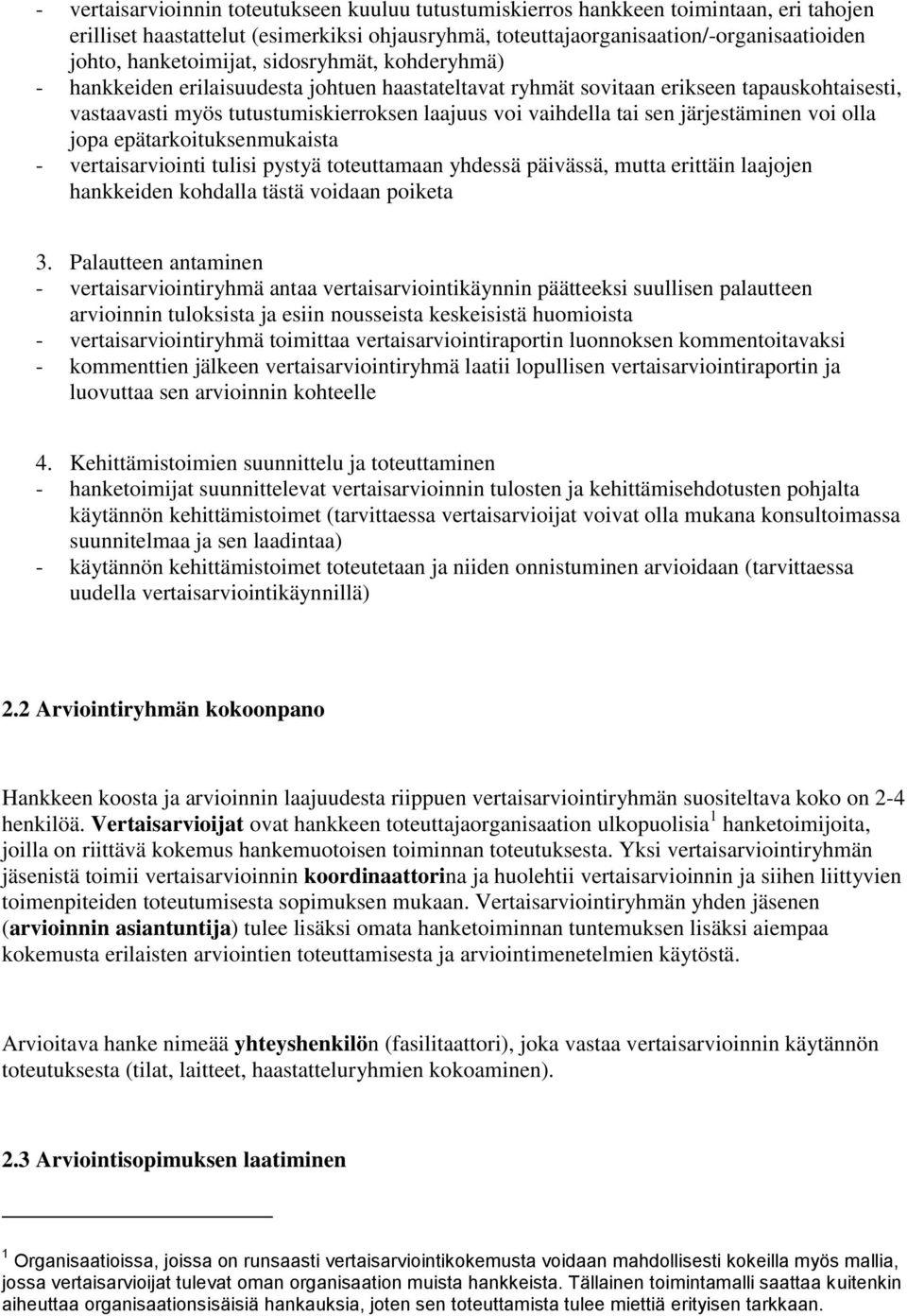 sen järjestäminen voi olla jopa epätarkoituksenmukaista - vertaisarviointi tulisi pystyä toteuttamaan yhdessä päivässä, mutta erittäin laajojen hankkeiden kohdalla tästä voidaan poiketa 3.