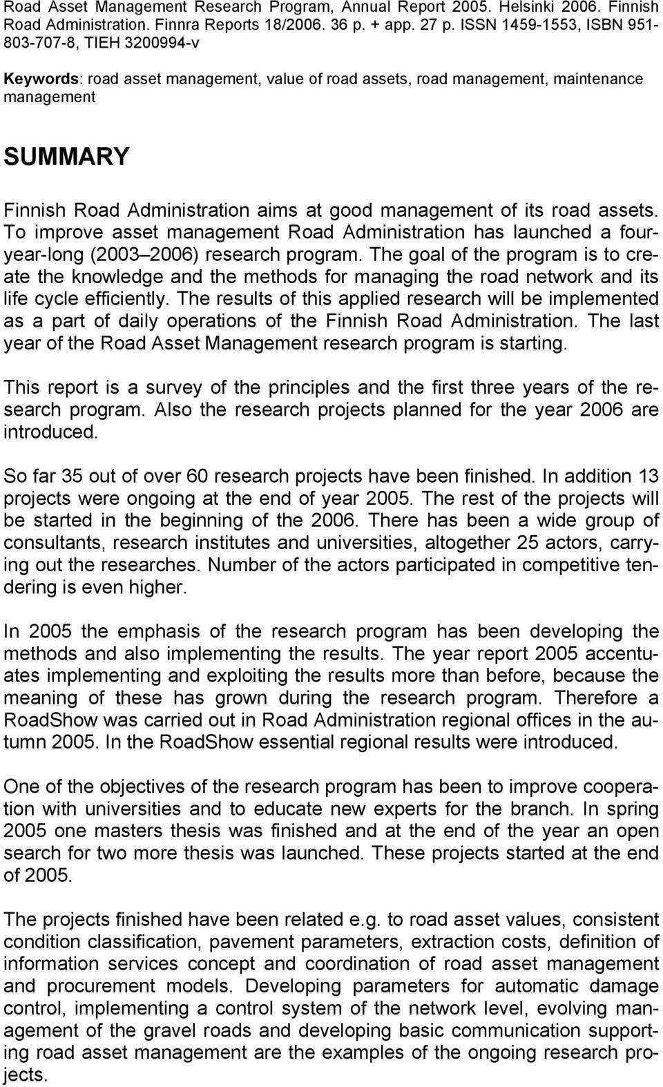 management of its road assets. To improve asset management Road Administration has launched a fouryear-long (2003 2006) research program.