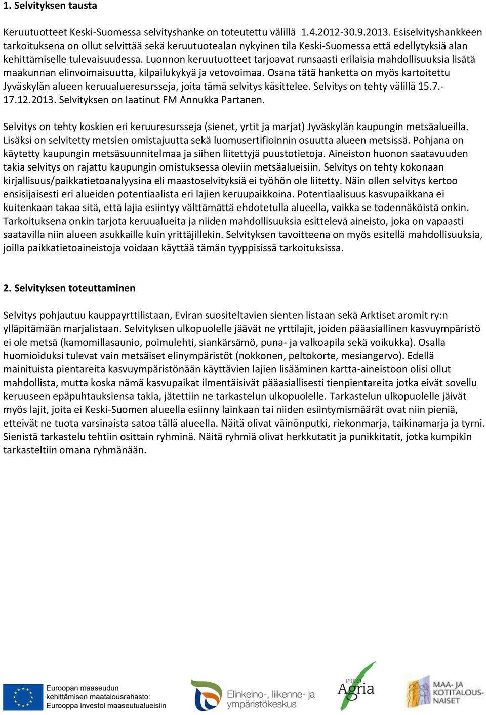 Luonnon keruutuotteet tarjoavat runsaasti erilaisia mahdollisuuksia lisätä maakunnan elinvoimaisuutta, kilpailukykyä ja vetovoimaa.