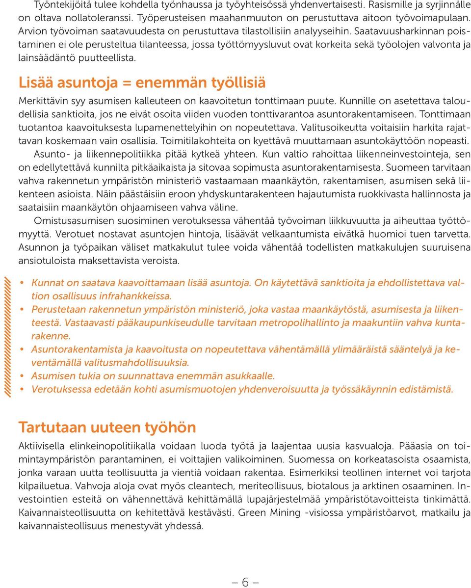 Saatavuusharkinnan poistaminen ei ole perusteltua tilanteessa, jossa työttömyysluvut ovat korkeita sekä työolojen valvonta ja lainsäädäntö puutteellista.