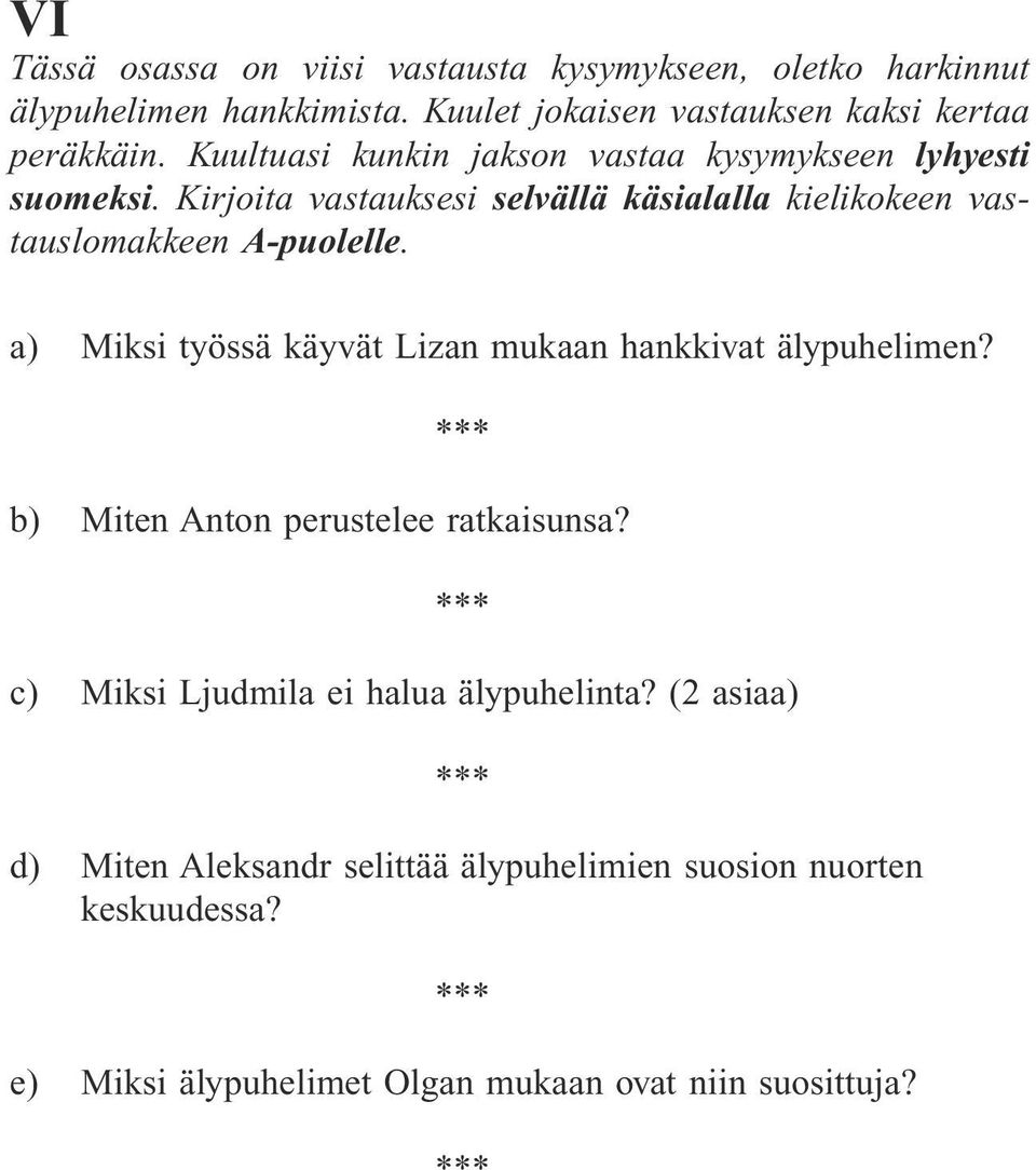 Kirjoita vastauksesi selvällä käsialalla kielikokeen vastauslomakkeen A-puolelle. a) Miksi työssä käyvät Lizan mukaan hankkivat älypuhelimen?