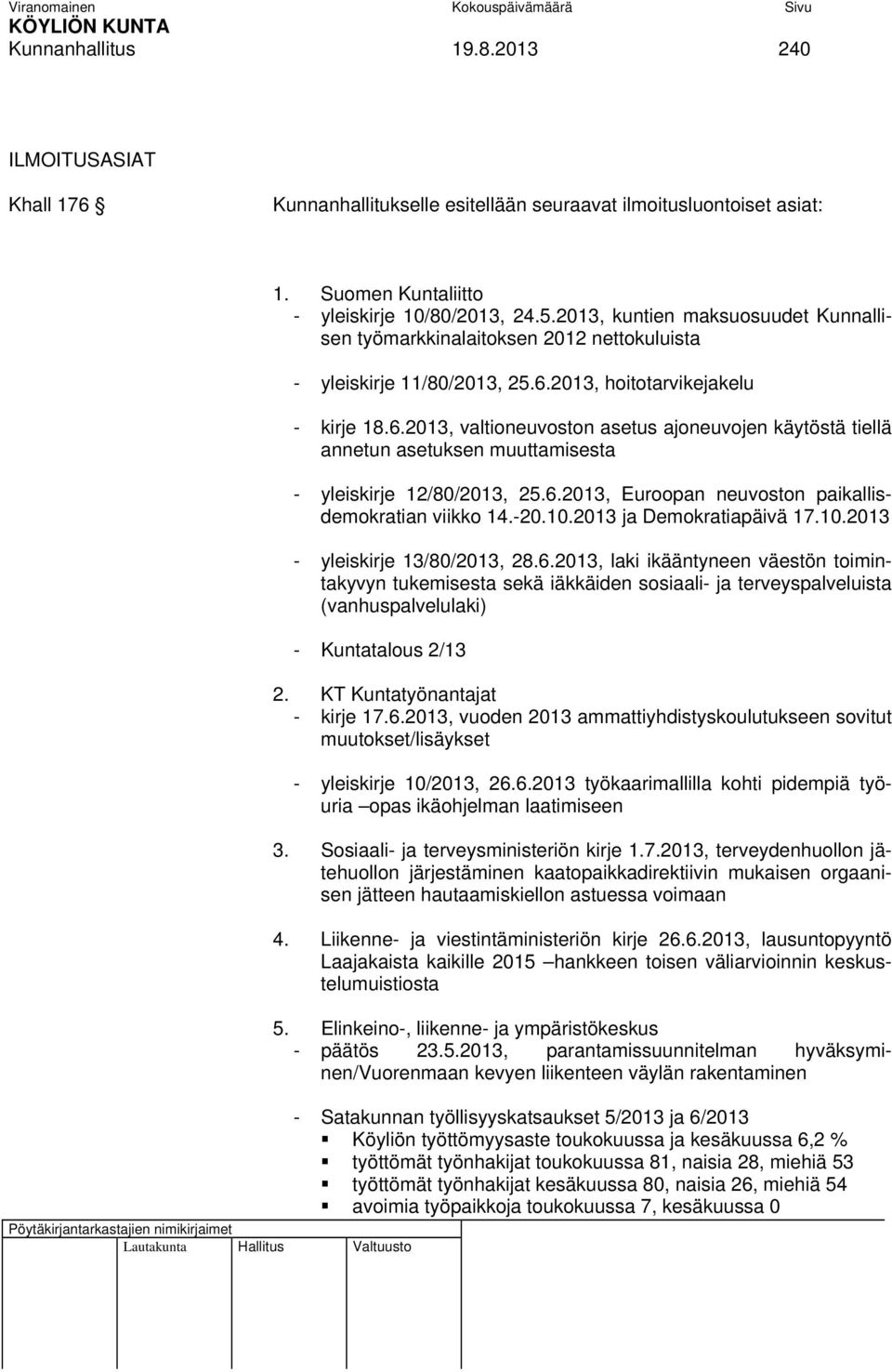 2013, hoitotarvikejakelu - kirje 18.6.2013, valtioneuvoston asetus ajoneuvojen käytöstä tiellä annetun asetuksen muuttamisesta - yleiskirje 12/80/2013, 25.6.2013, Euroopan neuvoston paikallisdemokratian viikko 14.