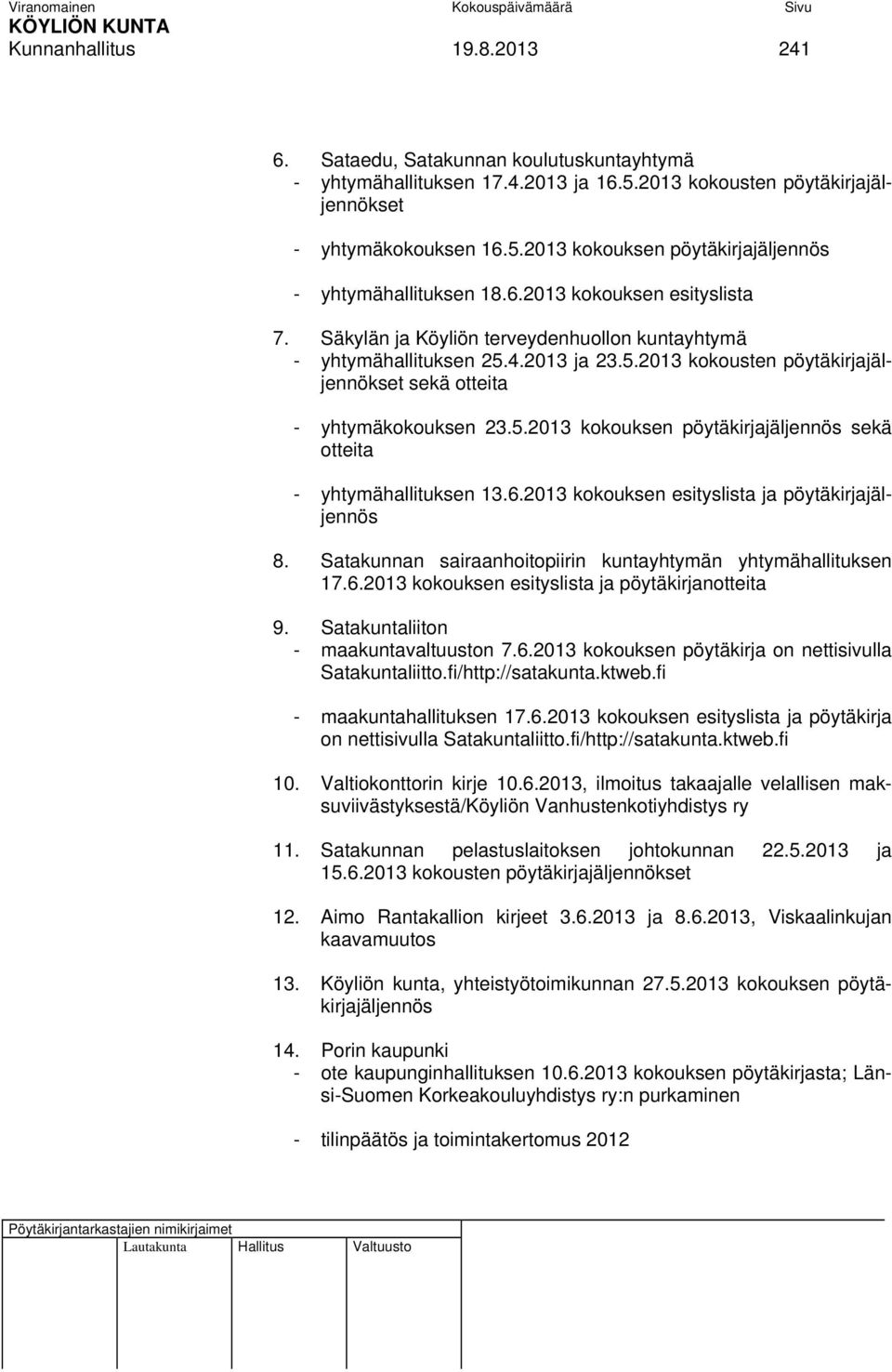 6.2013 kokouksen esityslista ja pöytäkirjajäljennös 8. Satakunnan sairaanhoitopiirin kuntayhtymän yhtymähallituksen 17.6.2013 kokouksen esityslista ja pöytäkirjanotteita 9.