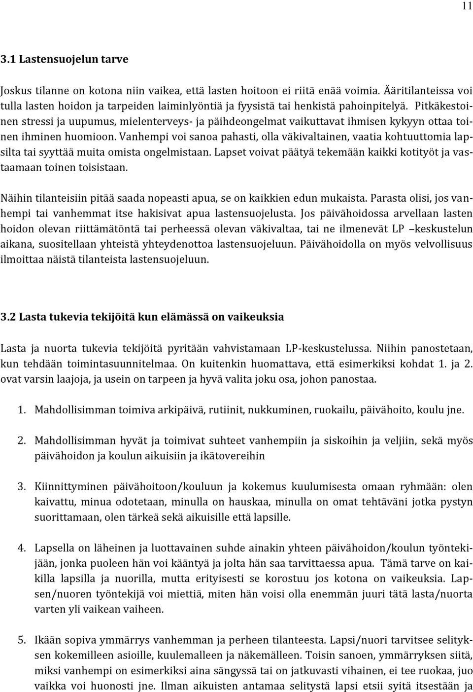 Pitkäkestoinen stressi ja uupumus, mielenterveys- ja päihdeongelmat vaikuttavat ihmisen kykyyn ottaa toinen ihminen huomioon.