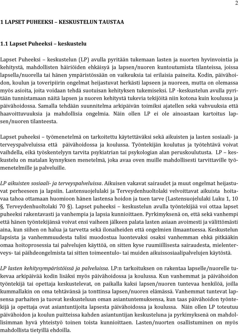 tilanteissa, joissa lapsella/nuorella tai hänen ympäristössään on vaikeuksia tai erilaisia paineita.