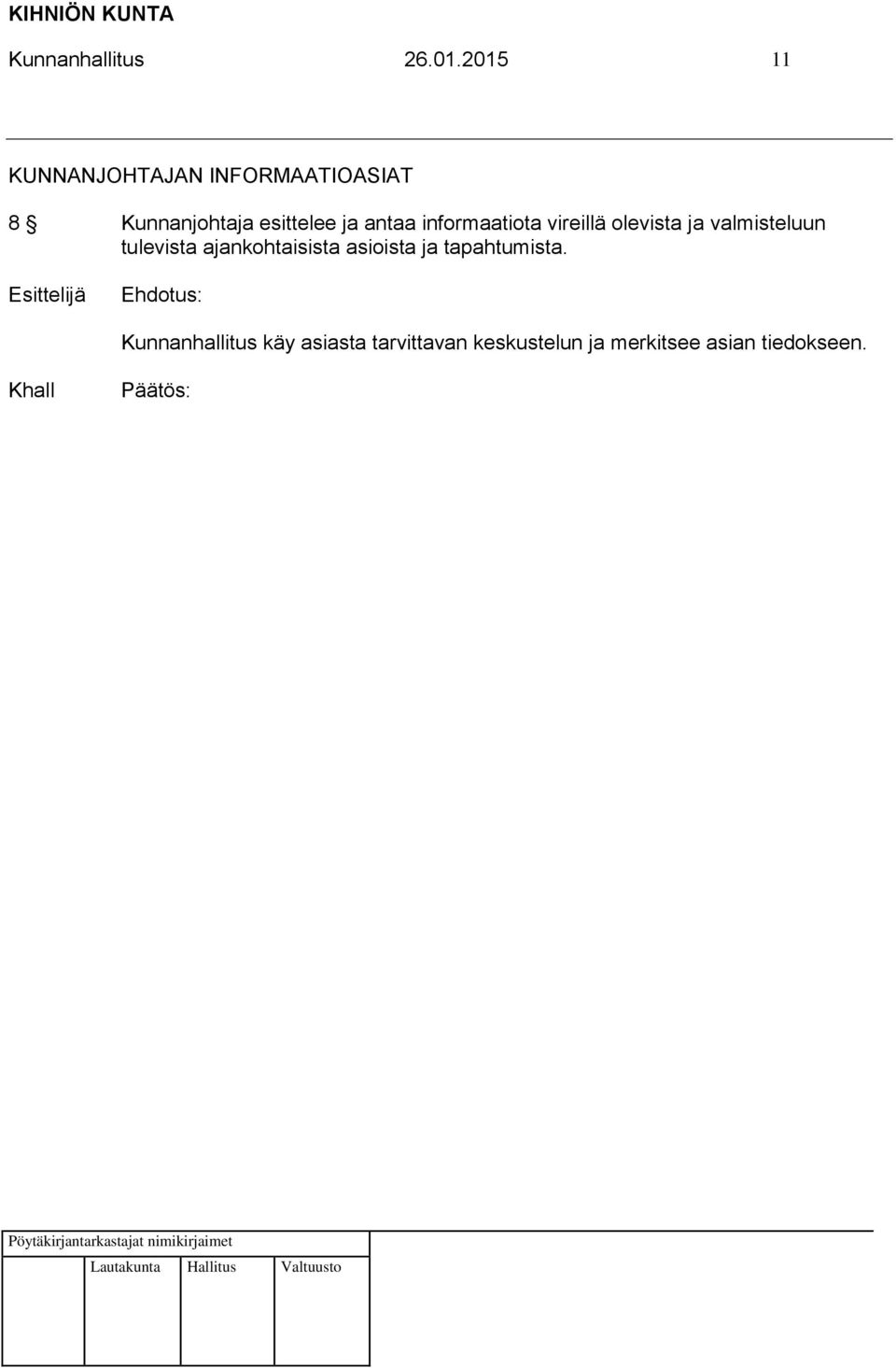 antaa informaatiota vireillä olevista ja valmisteluun tulevista