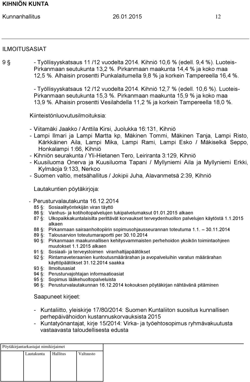 Luoteis- Pirkanmaan seutukunta 15,3 %. Pirkanmaan maakunta 15,9 % ja koko maa 13,9 %. Alhaisin prosentti Vesilahdella 11,2 % ja korkein Tampereella 18,0 %.