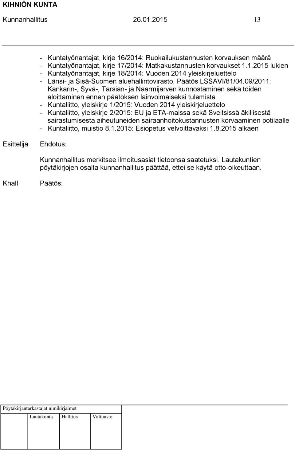 Kuntaliitto, yleiskirje 2/2015: EU ja ETA-maissa sekä Sveitsissä äkillisestä sairastumisesta aiheutuneiden sairaanhoitokustannusten korvaaminen potilaalle - Kuntaliitto, muistio 8.1.2015: Esiopetus velvoittavaksi 1.