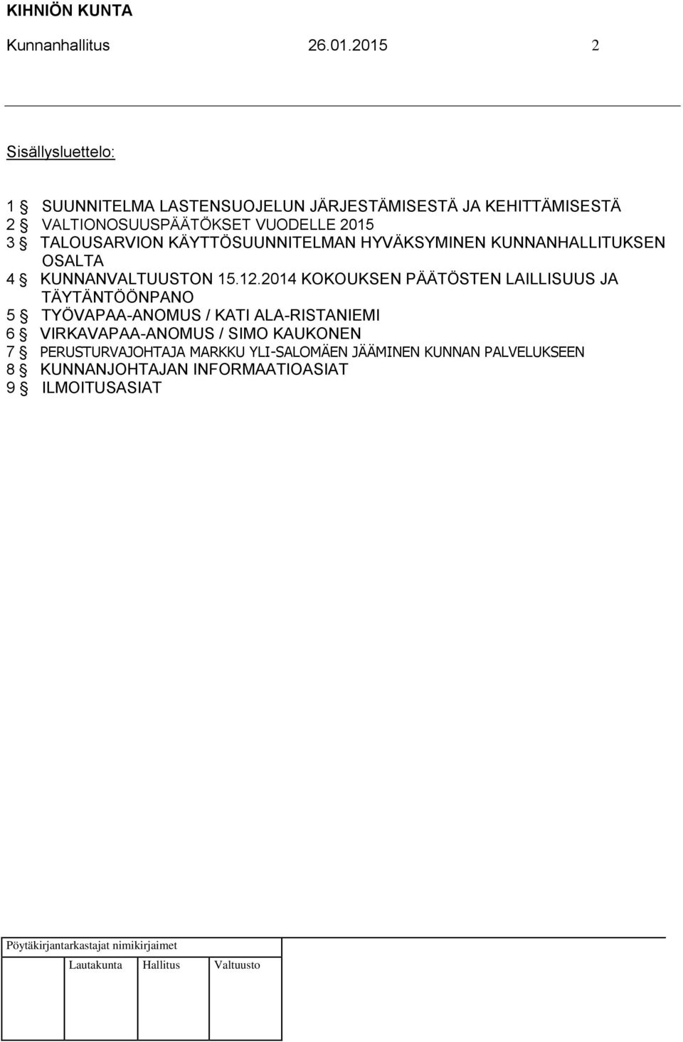2015 3 TALOUSARVION KÄYTTÖSUUNNITELMAN HYVÄKSYMINEN KUNNANHALLITUKSEN OSALTA 4 KUNNANVALTUUSTON 15.12.