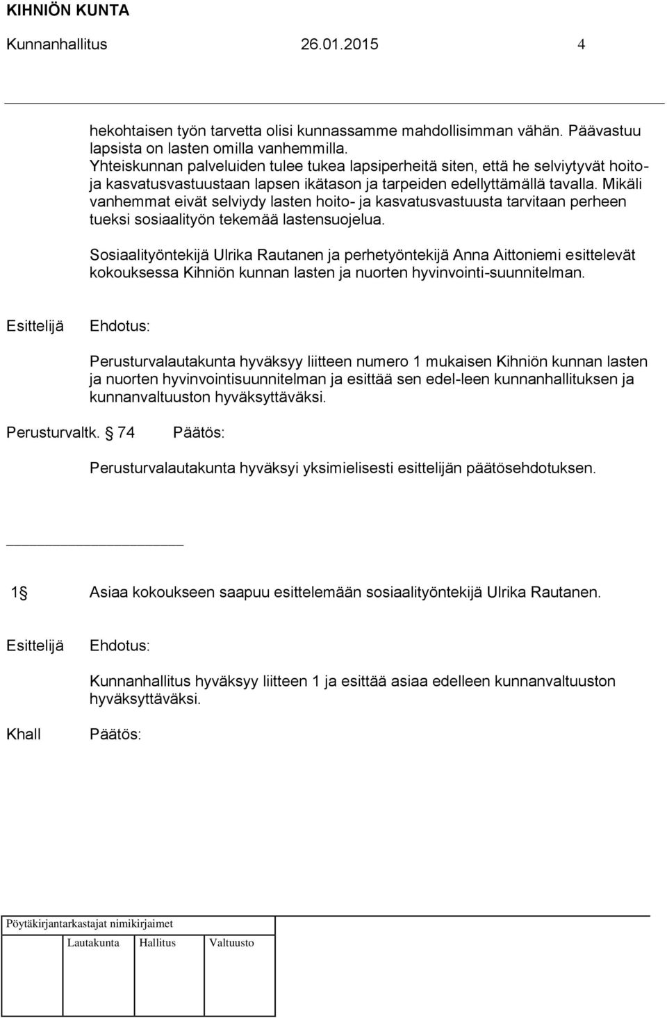 Mikäli vanhemmat eivät selviydy lasten hoito- ja kasvatusvastuusta tarvitaan perheen tueksi sosiaalityön tekemää lastensuojelua.