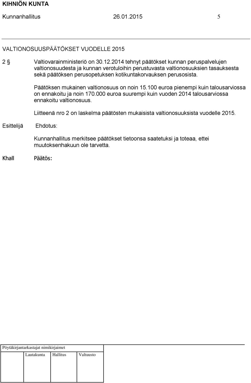 kotikuntakorvauksen perusosista. Päätöksen mukainen valtionosuus on noin 15.100 euroa pienempi kuin talousarviossa on ennakoitu ja noin 170.