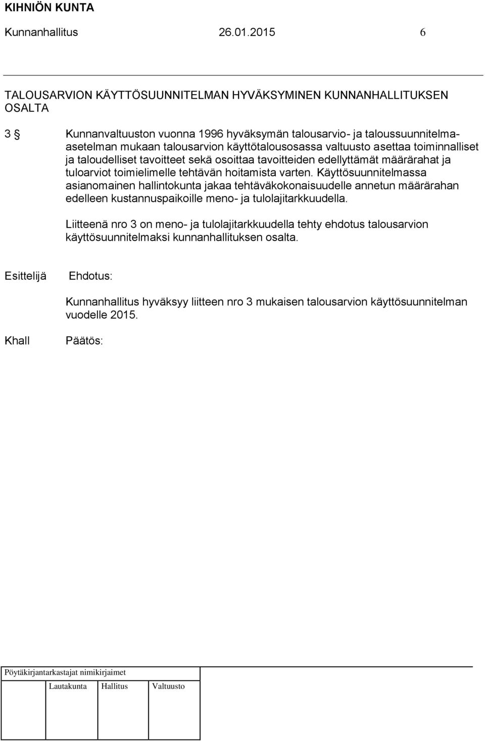 käyttötalousosassa valtuusto asettaa toiminnalliset ja taloudelliset tavoitteet sekä osoittaa tavoitteiden edellyttämät määrärahat ja tuloarviot toimielimelle tehtävän hoitamista varten.