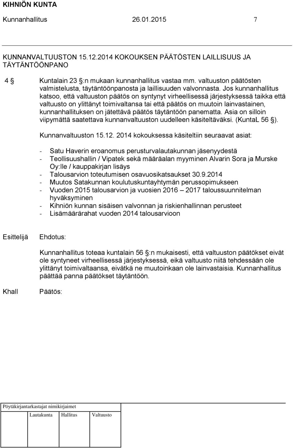Jos kunnanhallitus katsoo, että valtuuston päätös on syntynyt virheellisessä järjestyksessä taikka että valtuusto on ylittänyt toimivaltansa tai että päätös on muutoin lainvastainen,