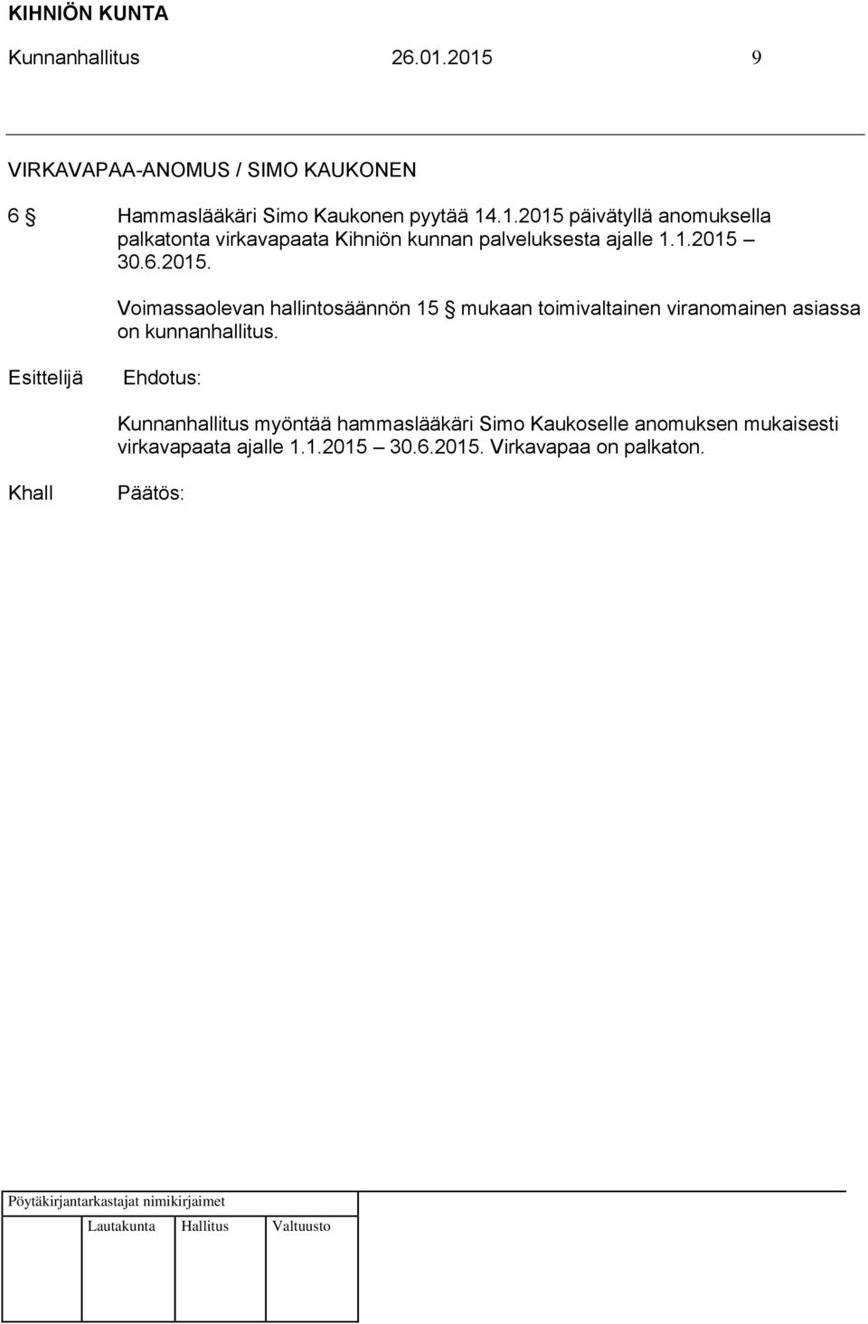 Kunnanhallitus myöntää hammaslääkäri Simo Kaukoselle anomuksen mukaisesti virkavapaata ajalle 1.1.2015 30.6.