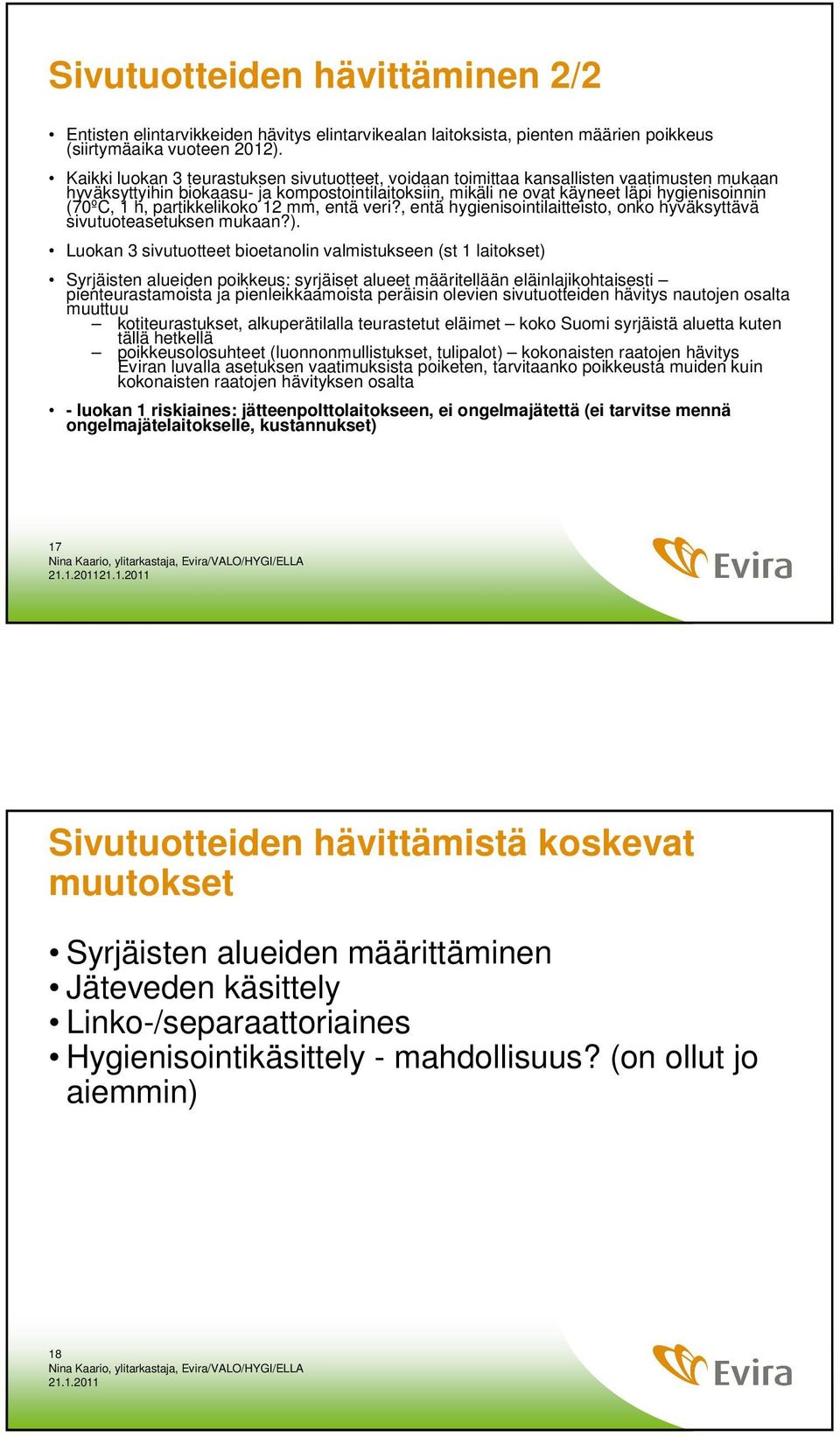 partikkelikoko 12 mm, entä veri?, entä hygienisointilaitteisto, onko hyväksyttävä sivutuoteasetuksen mukaan?).