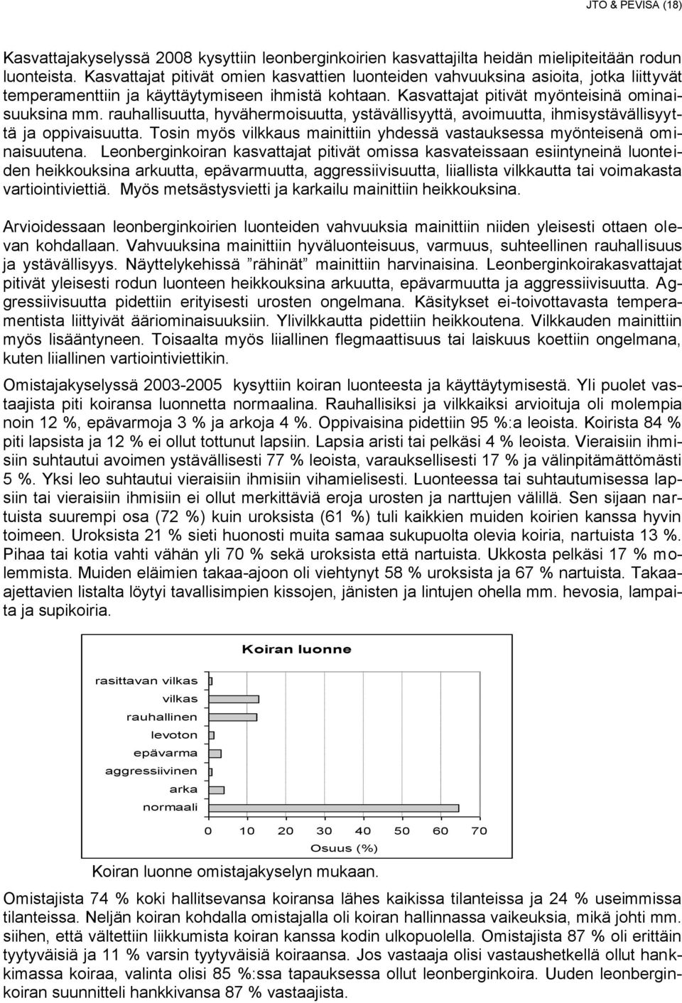 rauhallisuutta, hyvähermoisuutta, ystävällisyyttä, avoimuutta, ihmisystävällisyyttä ja oppivaisuutta. Tosin myös vilkkaus mainittiin yhdessä vastauksessa myönteisenä ominaisuutena.