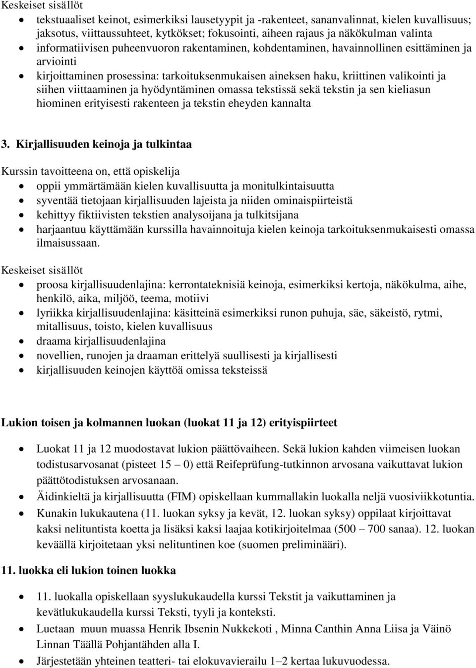 hyödyntäminen omassa tekstissä sekä tekstin ja sen kieliasun hiominen erityisesti rakenteen ja tekstin eheyden kannalta 3.