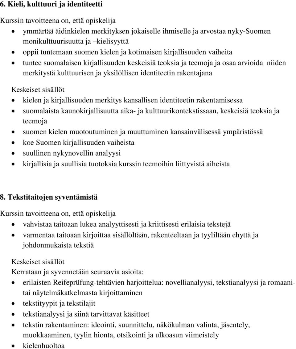 kirjallisuuden merkitys kansallisen identiteetin rakentamisessa suomalaista kaunokirjallisuutta aika- ja kulttuurikontekstissaan, keskeisiä teoksia ja teemoja suomen kielen muotoutuminen ja