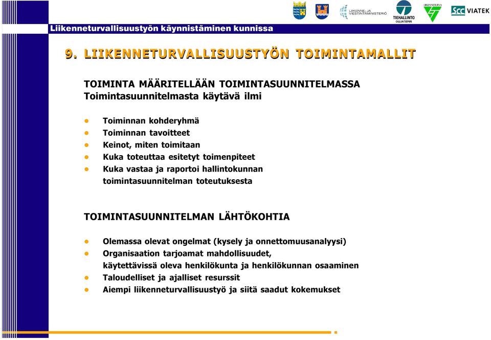 toteutuksesta TOMNTASUUNNTELMAN LÄHTÖKOHTA Olemassa olevat ongelmat kysely ja onnettomuusanalyysi) Organisaation tarjoamat mahdollisuudet,