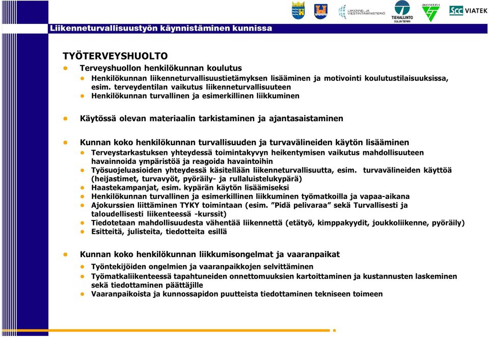 turvallisuuden ja turvavälineiden käytön lisääminen Terveystarkastuksen yhteydessä toimintakyvyn heikentymisen vaikutus mahdollisuuteen havainnoida ympäristöä ja reagoida havaintoihin