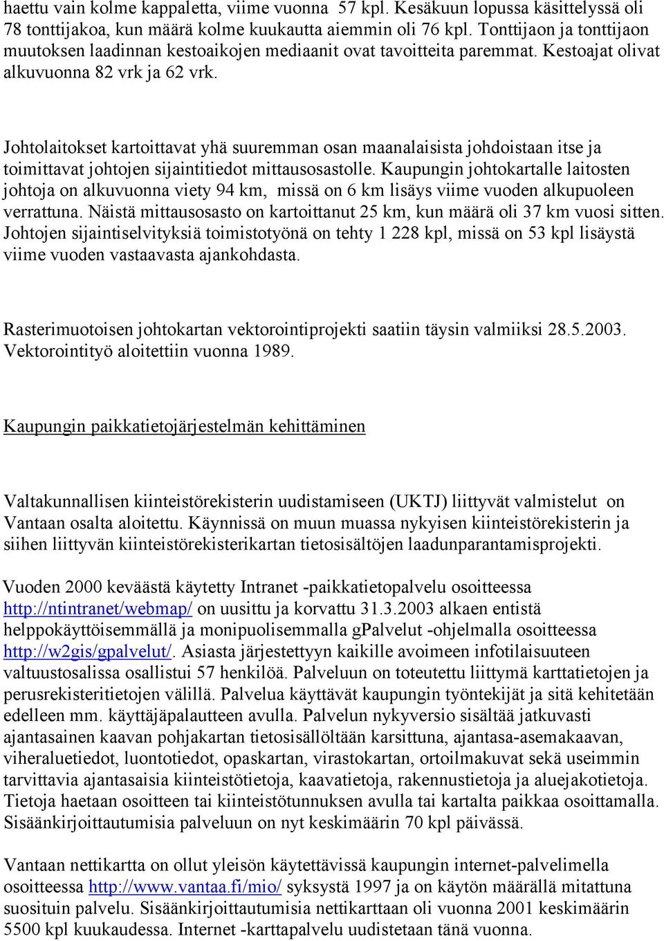 Johtolaitokset kartoittavat yhä suuremman osan maanalaisista johdoistaan itse ja toimittavat johtojen sijaintitiedot mittausosastolle.