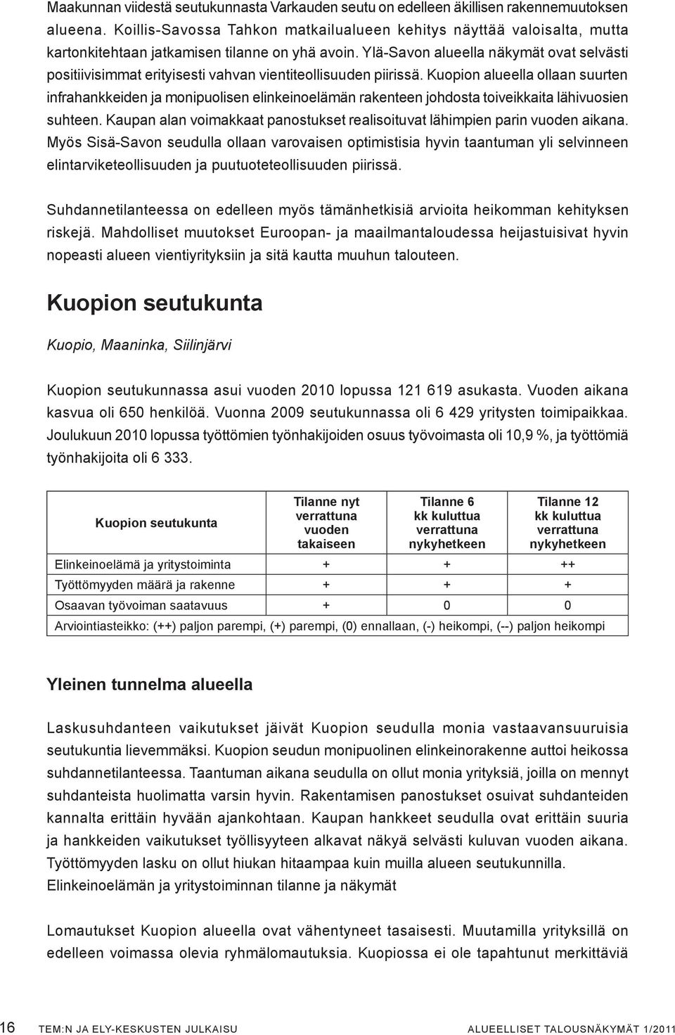 Ylä-Savon alueella näkymät ovat selvästi positiivisimmat erityisesti vahvan vientiteollisuuden piirissä.