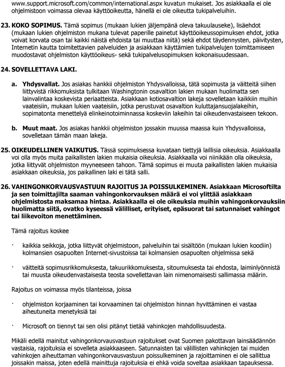 näistä ehdoista tai muuttaa niitä) sekä ehdot täydennysten, päivitysten, Internetin kautta toimitettavien palveluiden ja asiakkaan käyttämien tukipalvelujen toimittamiseen muodostavat ohjelmiston