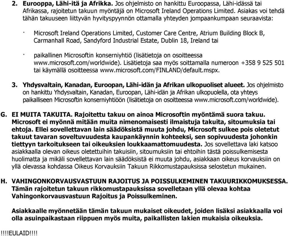 Carmanhall Road, Sandyford Industrial Estate, Dublin 18, Ireland tai paikallinen Microsoftin konserniyhtiö (lisätietoja on osoitteessa www.microsoft.com/worldwide).