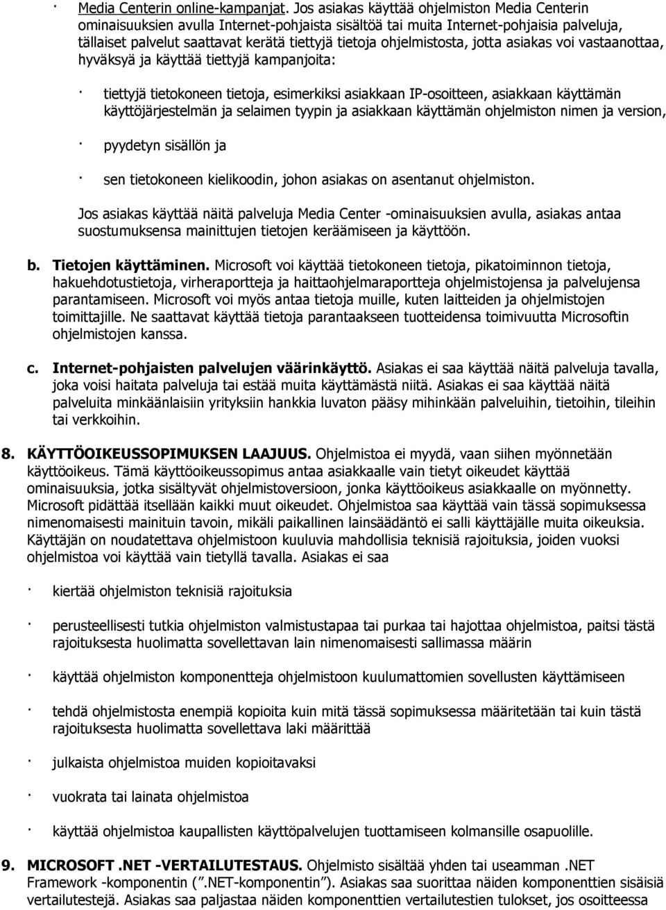 ohjelmistosta, jotta asiakas voi vastaanottaa, hyväksyä ja käyttää tiettyjä kampanjoita: tiettyjä tietokoneen tietoja, esimerkiksi asiakkaan IP-osoitteen, asiakkaan käyttämän käyttöjärjestelmän ja