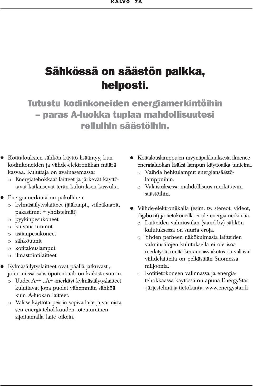 Kuluttaja on avainasemassa: Energiatehokkaat laitteet ja järkevät käyttötavat katkaisevat terän kulutuksen kasvulta.