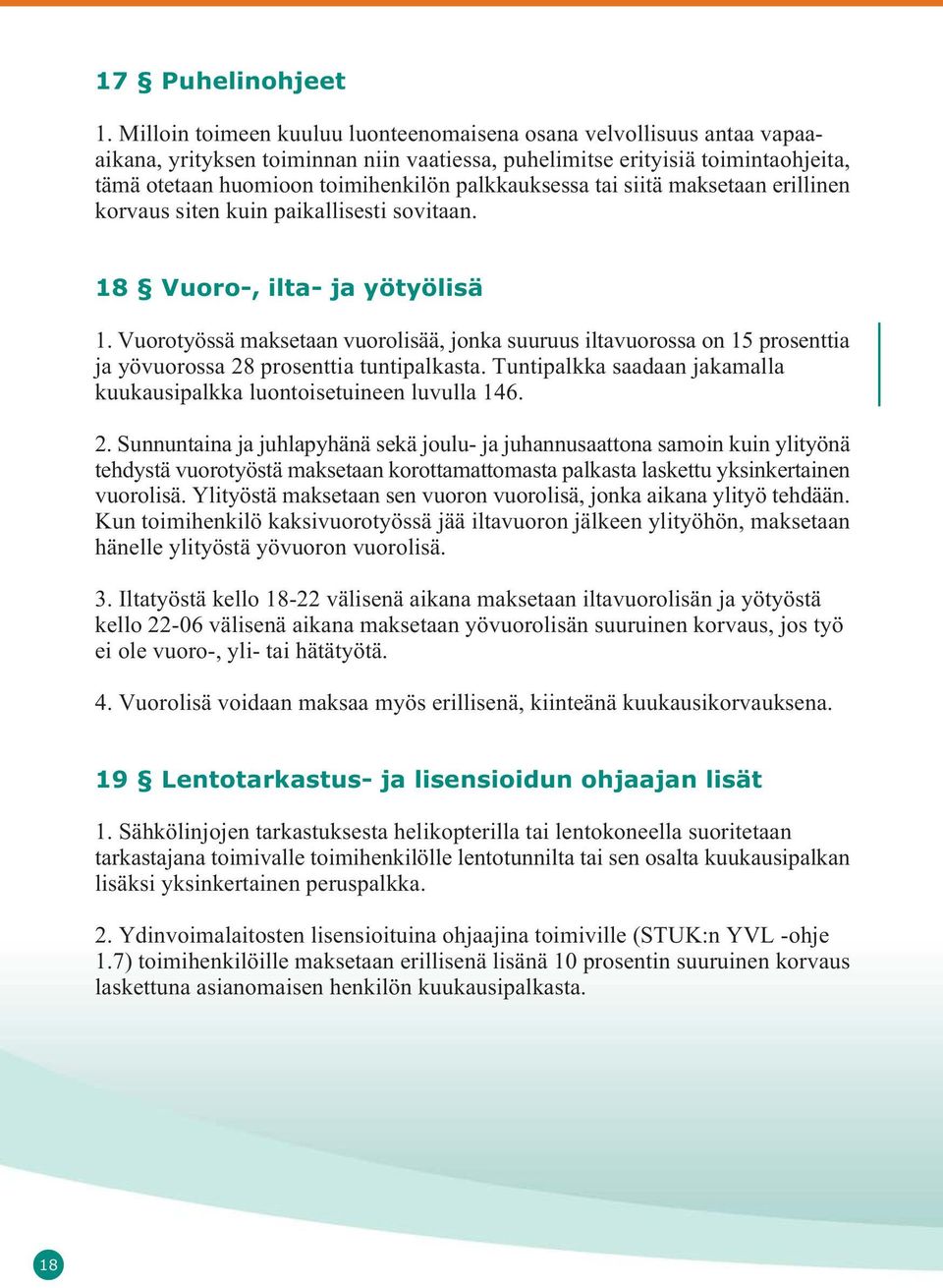 palkkauksessa tai siitä maksetaan erillinen korvaus siten kuin paikallisesti sovitaan. 18 Vuoro-, ilta- ja yötyölisä 1.