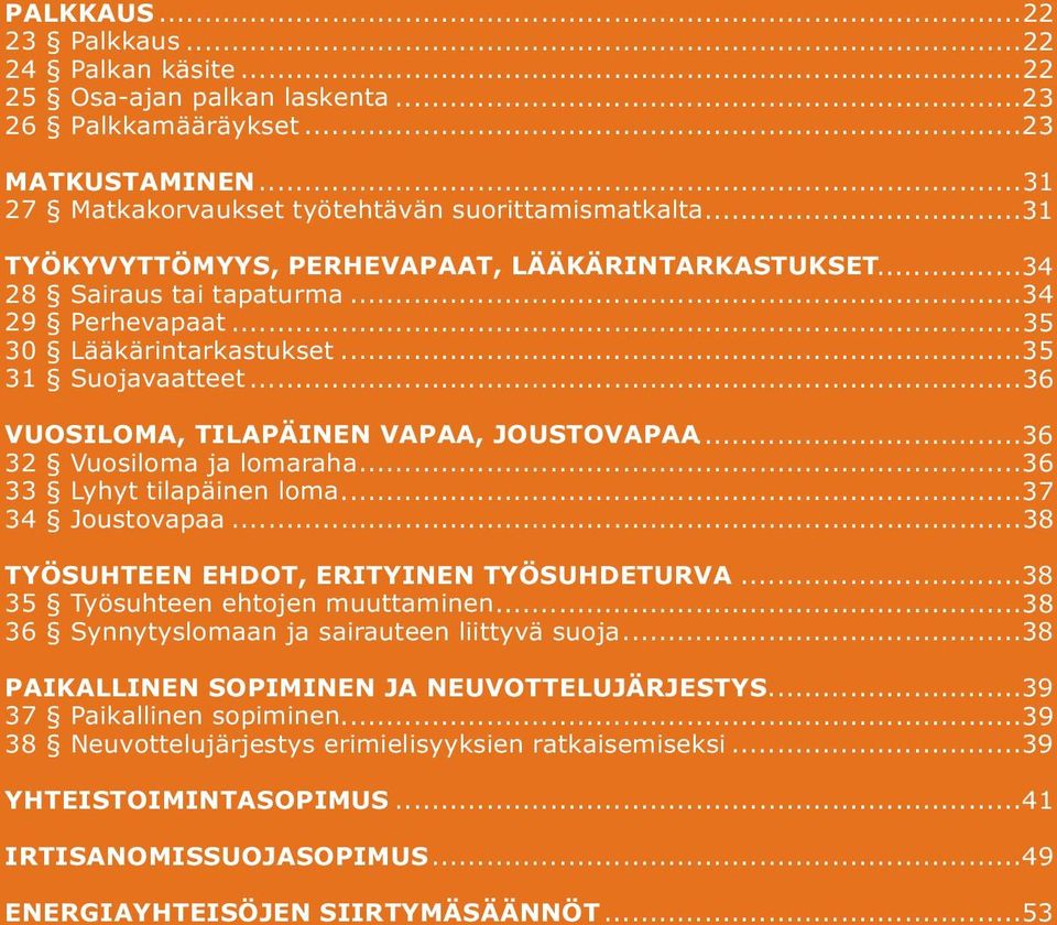 ..36 32 Vuosiloma ja lomaraha...36 33 Lyhyt tilapäinen loma...37 34 Joustovapaa...38 TYÖSUHTEEN EHDOT, ERITYINEN TYÖSUHDETURVA...38 35 Työsuhteen ehtojen muuttaminen.