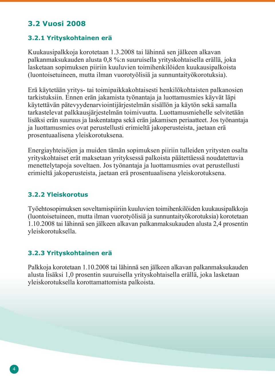 Erä käytetään yritys- tai toimipaikkakohtaisesti henkilökohtaisten palkanosien tarkistuksiin.