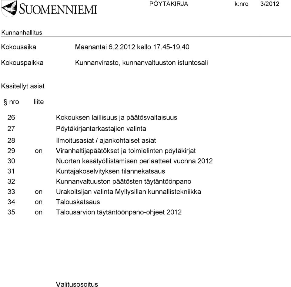 Pöytäkirjantarkastajien valinta 28 Ilmoitusasiat / ajankohtaiset asiat 29 on Viranhaltijapäätökset ja toimielinten pöytäkirjat 30 Nuorten