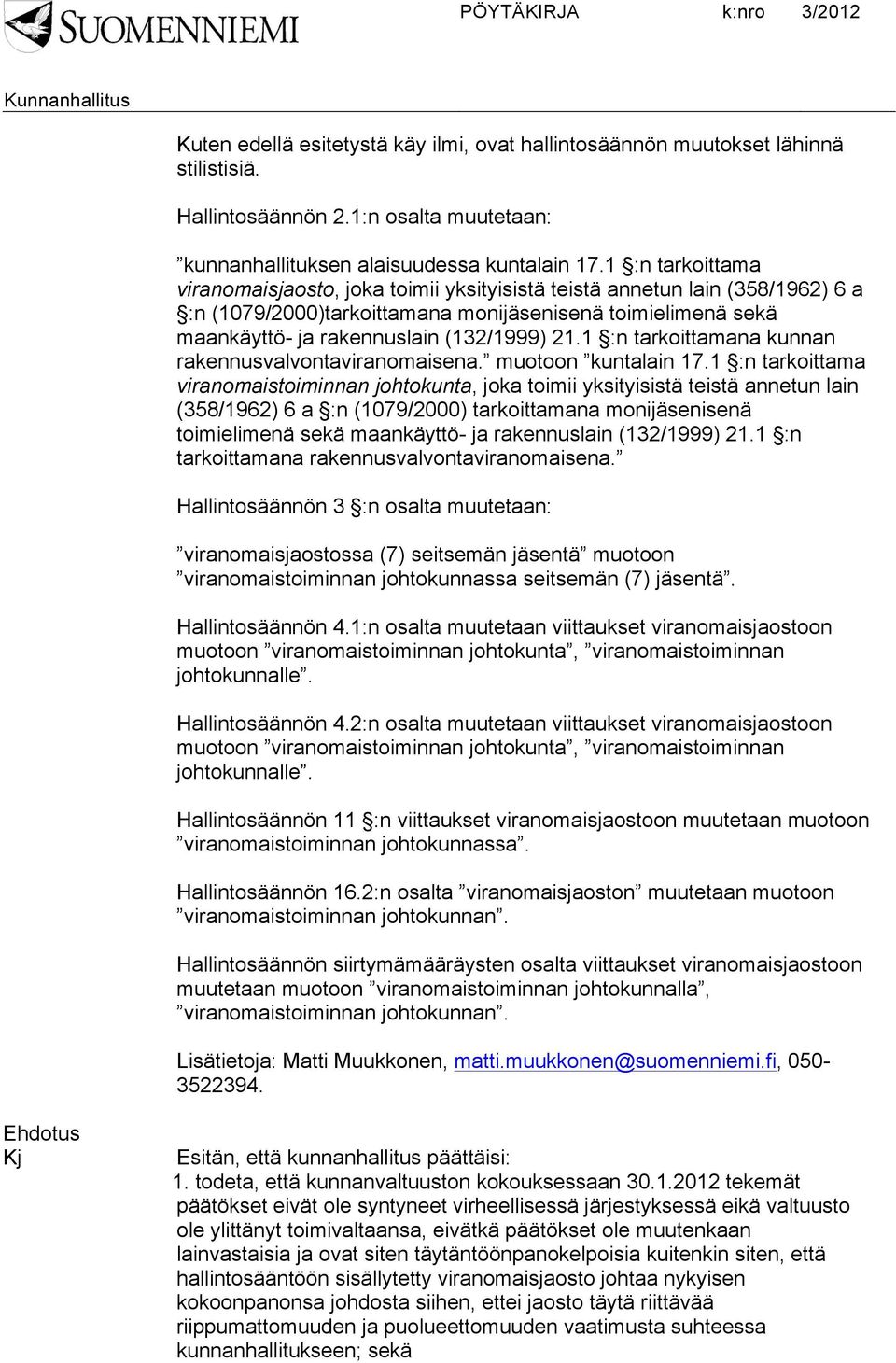 1 :n tarkoittamana kunnan rakennusvalvontaviranomaisena. muotoon kuntalain 17.