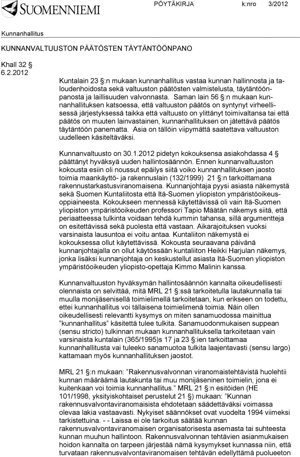 Saman lain 56 :n mukaan kunnanhallituksen katsoessa, että valtuuston päätös on syntynyt virheellisessä järjestyksessä taikka että valtuusto on ylittänyt toimivaltansa tai että päätös on muuten