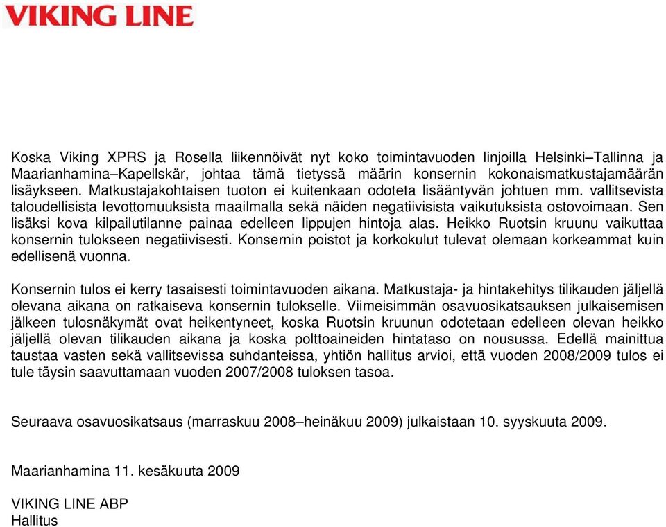 Sen lisäksi kova kilpailutilanne painaa edelleen lippujen hintoja alas. Heikko Ruotsin kruunu vaikuttaa konsernin tulokseen negatiivisesti.