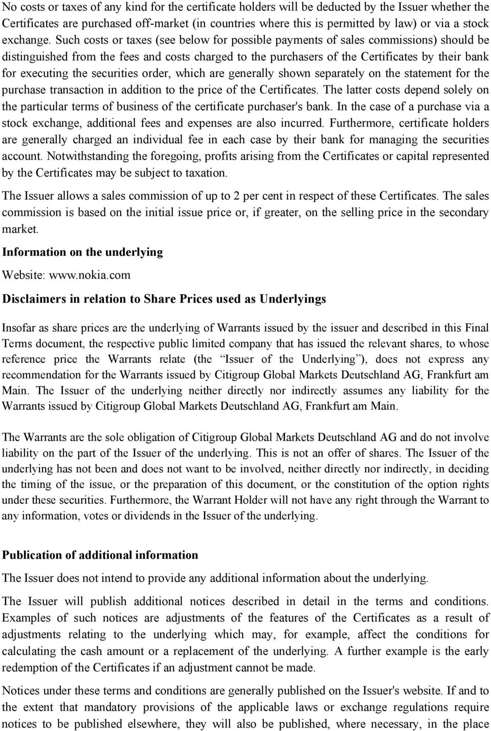 Such costs or taxes (see below for possible payments of sales commissions) should be distinguished from the fees and costs charged to the purchasers of the Certificates by their bank for executing